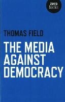 Thomas Field - Media Against Democracy, The - 9781780998213 - V9781780998213
