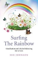 Sue Johnson - Surfing The Rainbow – visualisation and chakra balancing for writers - 9781780998695 - V9781780998695