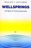 William T. Hathaway - Wellsprings – A Fable of Consciousness - 9781780999944 - V9781780999944