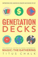 Titus Chalk - Generation Decks: The Unofficial History of Gaming Phenomenon Magic the Gathering - 9781781084908 - V9781781084908