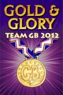 Ollie M Pick - Gold and Glory: Team Gb 2012 - 9781781122310 - V9781781122310