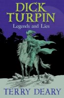 Terry Deary - Dick Turpin: Legends and Lies - 9781781123515 - V9781781123515