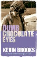 Kevin Brooks - Dumb Chocolate Eyes - 9781781124512 - V9781781124512