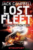 Jack Campbell - The Lost Fleet: Beyond the Frontier: Steadfast - 9781781164662 - 9781781164662