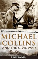 Dr Ryle T Dwyer - Michael Collins and The Civil War - 9781781170328 - V9781781170328
