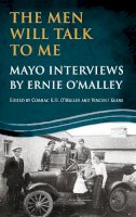 Edited By Cormac K.h. O'malley And Vincent Keane Mayo Interviews By Ernie O'malley - The Men Will Talk to Me: Mayo Interviews by Ernie O'Malley - 9781781172063 - 9781781172063