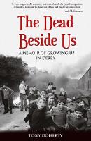 Tony Doherty - The Dead Beside Us: A Memoir of Growing Up in Derry - 9781781175125 - 9781781175125