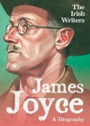 David Ross - The Irish Writers: James Joyce: A Biography - 9781781177723 - V9781781177723