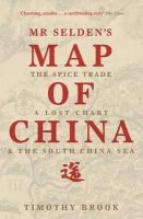 Timothy Brook - Mr Selden´s Map of China: The spice trade, a lost chart & the South China Sea - 9781781250396 - V9781781250396