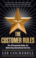 Lee Cockerell - The Customer Rules: The 39 essential rules for delivering sensational service - 9781781251225 - V9781781251225