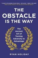 Ryan Holiday - The Obstacle is the Way: The Ancient Art of Turning Adversity to Advantage - 9781781251492 - 9781781251492