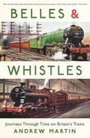 Andrew Martin - Belles and Whistles: Journeys Through Time on Britain´s Trains - 9781781252130 - V9781781252130