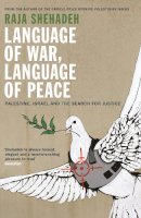 Raja Shehadeh - Language of War, Language of Peace: Palestine, Israel and the Search for Justice - 9781781253762 - V9781781253762