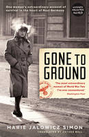 Marie Jalowicz-Simon - Gone to Ground: One woman´s extraordinary account of survival in the heart of Nazi Germany - 9781781254158 - V9781781254158