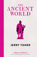 J. P. Toner - The Ancient World: Ideas in Profile - 9781781254202 - V9781781254202