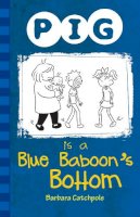 Barbara Catchpole - Pig is a Blue Baboon's Bottom - 9781781276105 - V9781781276105