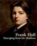 Mark Bills - Frank Holl: Emerging from the Shadows - 9781781300169 - V9781781300169