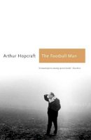 Arthur Hopcraft - The Football Man - 9781781311516 - V9781781311516