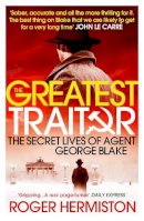 Roger Hermiston - The Greatest Traitor: The Secret Lives of Agent George Blake - 9781781311639 - V9781781311639