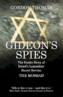 Gordon Thomas - Gideon's Spies: The Inside Story of Israel's Legendary Secret Service the Mossad - 9781781312810 - V9781781312810