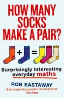 Rob Eastaway - How Many Socks Make a Pair?: Surprisingly interesting everyday maths - 9781781313244 - V9781781313244