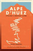 Peter Cossins - Alpe d'Huez: The Story of Pro Cycling's Greatest Climb - 9781781314494 - V9781781314494