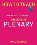 Phil Beadle - Here Endeth the Lesson... the Book of Plenary - 9781781350539 - V9781781350539