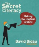 Didau, David - The Secret of Literacy: Making the Implicit, Explicit - 9781781351277 - V9781781351277