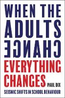 Paul Dix - When the Adults Change, Everything Changes: Seismic Shifts in School Behaviour - 9781781352731 - V9781781352731