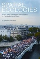 Andermatt Conley, Verena - Spatial Ecologies: Urban Sites, State and World-Space in French Cultural Theory (Liverpool Latin American Studies Lup) - 9781781380055 - V9781781380055