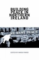 Maria Power - Building Peace in Northern Ireland - 9781781380086 - V9781781380086