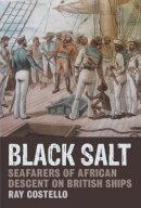 Ray Costello - Black Salt: Seafarers of African Descent on British Ships - 9781781380147 - V9781781380147