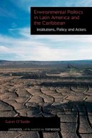 O'Toole, Gavin - Environmental Politics in Latin America and the Caribbean volume 2: Institutions, Policy and Actors (Liverpool Latin American Textbooks Lup) - 9781781380246 - V9781781380246
