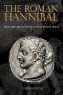 Claire Stocks - The Roman Hannibal: Remembering the Enemy in Silius Italicus' Punica - 9781781380284 - V9781781380284