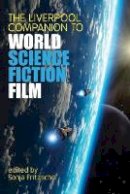 Sonja Fritzsche (Ed.) - The Liverpool Companion to World Science Fiction Film (Liverpool Science Fiction Texts and Studies Lup) - 9781781380383 - V9781781380383