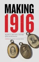 Lisa Godson (Ed.) - Making 1916: Material and Visual Culture of the Easter Rising - 9781781381229 - V9781781381229