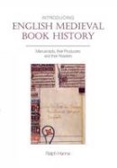 Ralph Hanna - Introducing English Medieval Book History: Manuscripts, Their Producers and Their Readers (Exeter Medieval Texts and Studies) - 9781781381281 - V9781781381281