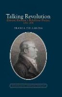 Franca Dellarosa - Talking Revolution: Edward Rushton's Rebellious Poetics, 1782-1814 (Eighteenth Century Worlds) - 9781781381441 - V9781781381441