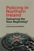 Desmond Rea - Policing in Northern Ireland: Delivering the New Beginning? - 9781781381502 - V9781781381502