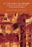 Society For Francophone Postcolonial Studies (Ed.) - At the Limits of Memory: Legacies of Slavery in the Francophone World (Francophone Postcolonial Studies LUP) - 9781781381595 - V9781781381595