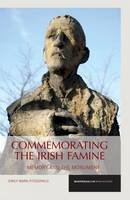 Emily Mark Fitzgerald - Commemorating the Irish Famine: Memory and the Monument (Reappraisals in Irish History LUP) - 9781781381694 - V9781781381694