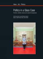 Angela Dimitrakaki - Politics in a Glass Case: Feminism, Exhibition Cultures and Curatorial Transgressions (Value Art Politics LUP) - 9781781381700 - V9781781381700