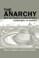 Oliver H. Creighton - The Anarchy: War and Status in 12th-Century Landscapes of Conflict (Exeter Studies in Medieval Europe LUP) - 9781781382424 - V9781781382424