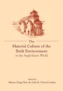 Maren Clegg Hyer (Ed.) - The Material Culture of the Built Environment in the Anglo-Saxon World - 9781781382653 - V9781781382653