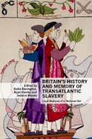 Katie Donington (Ed.) - Britain's History and Memory of Transatlantic Slavery: Local Nuances of a 'National Sin' (Liverpool Studies in International Slavery LUP) - 9781781382776 - V9781781382776