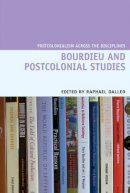 Raphael Dalleo - Bourdieu and Postcolonial Studies (Postcolonialism Across the Disciplines LUP) - 9781781382967 - V9781781382967
