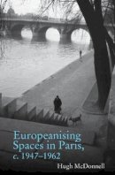 Hugh Mcdonnell - Europeanising Spaces in Paris - 9781781383025 - V9781781383025