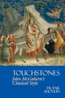 Frank Shovlin - Touchstones: John Mcgahern's Classical Style (Liverpool English Texts and Studies Lup) - 9781781383216 - V9781781383216