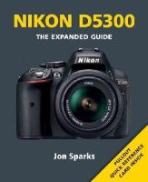 J Sparks - Nikon D5300 - 9781781450963 - 9781781450963