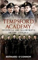 Bernard O´connor - Tempsford Academy: Churchill´s and Roosevelt´s Secret Airfield - 9781781550038 - V9781781550038